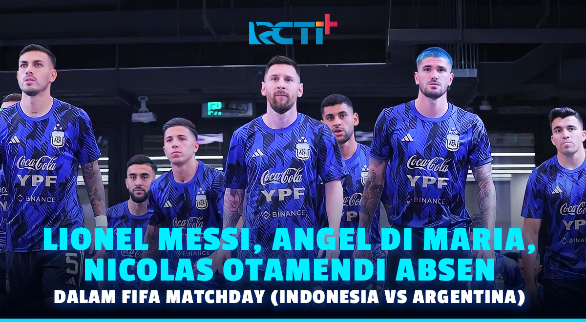 Lionel Messi, Angel Di Maria, Nicolas Otamendi Absen dalam Fifa Matchday (Indonesia VS Argentina)