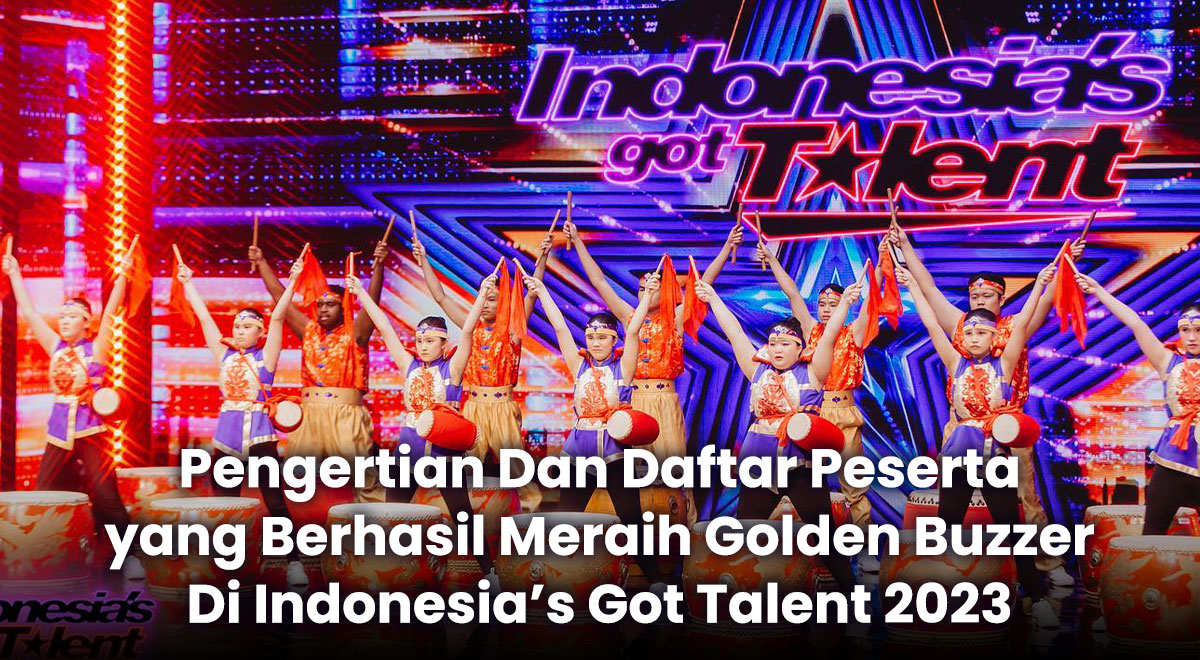 Pengertian Dan Daftar Peserta Yang Berhasil Meraih Golden Buzzer Di Indonesia’s Got Talent 2023