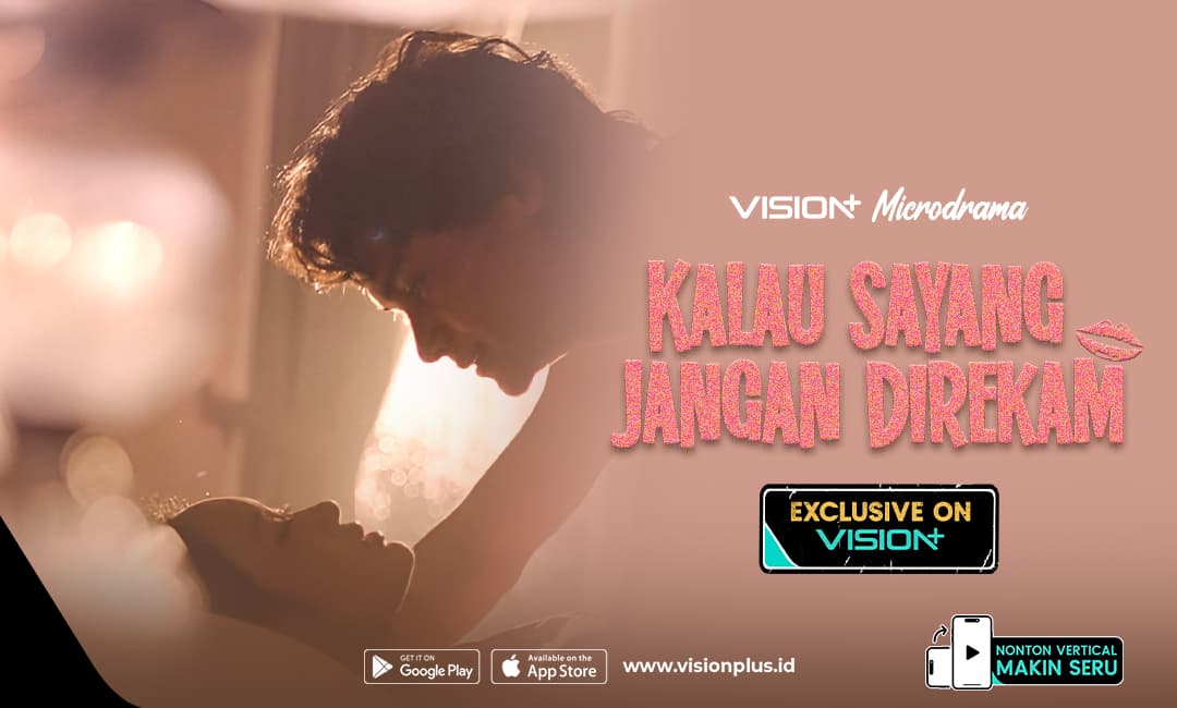 Microdrama VISION+ Kalau Sayang Jangan Direkam, Angkat Cerita Hubungan Toxic dan Manipulasi