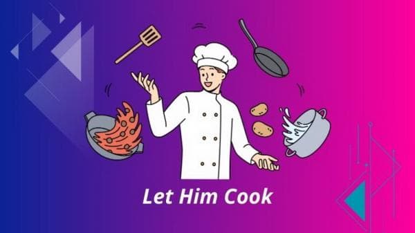 Let Him Cook, Apa Makna dari Bahasa Gaul Kekinian Ini?