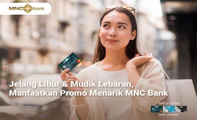 Jelang Libur dan Mudik Lebaran, Manfaatkan Promo Menarik MNC Bank