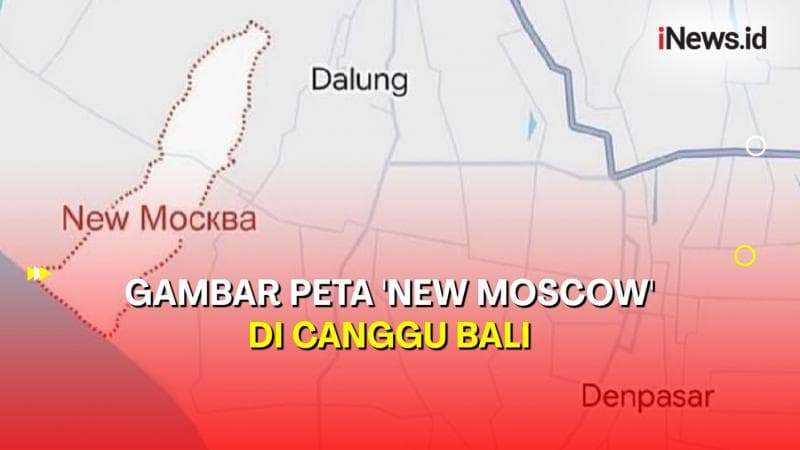 Heboh Nama 'New Moscow' Muncul di Peta Wilayah Canggu, Ini Pernyataan Polisi Heboh Nama 'New Moscow' Muncul di Peta Wilayah Canggu, Ini Pernyataan Polisi