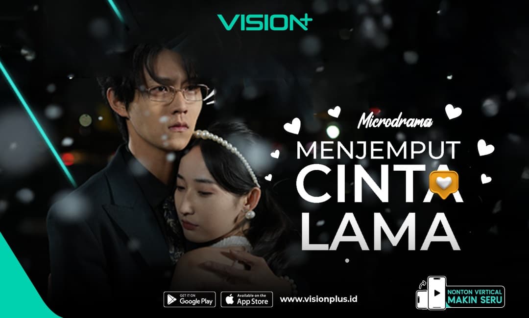 Microdrama VISION+ Menjemput Cinta Lama: Ketika Luka Masa Lalu Bertemu Kesempatan Kedua!