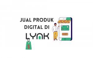 Tanpa Website, Begini Cara Menjual Produk Digital yang Efektif dengan Lynk Id
