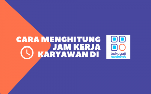 Cara Menghitung Jam Kerja Karyawan di Aplikasi Bukugaji