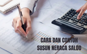 Cara Mudah Membuat Neraca Saldo, Beserta Contohnya!