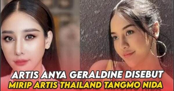 VIDEO: Selebriti Anya Geraldine Disebut Mirip Artis Thailand Tangmo Nida