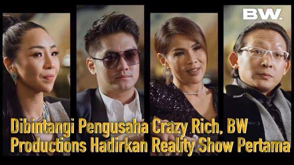 Dibintangi Crazy Rich, Reality Show Pertama BW Productions Sukses Bikin Heboh!