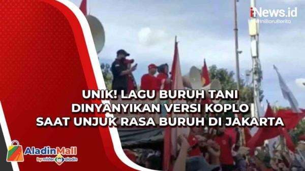 Unik! Lagu Buruh Tani Dinyanyikan Versi Koplo saat Unjuk Rasa Buruh di Jakarta