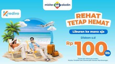 Liburan Hemat Ala Mister Aladin, Diskon hingga Rp100.000 dengan Pembayaran Kredivo