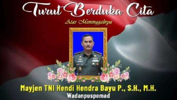 Kabar Duka, Wadanpuspomad Mayjen TNI Hendi Hendra Bayu Meninggal Dunia