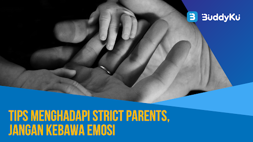 Tips Menghadapi Strict Parents, Jangan Kebawa Emosi!