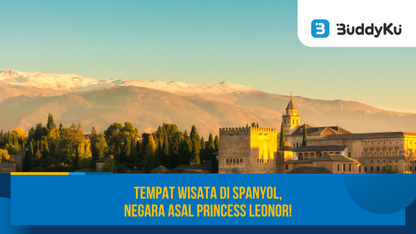 Tempat Wisata di Spanyol, Negara Asal Princess Leonor!