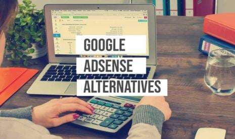 Lebih Gampang Daftarnya, Ini Belasan Situs Alternatif Raih Penghasilan Selain dari Google Adsense