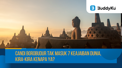 Candi Borobudur Tak Masuk 7 Keajaiban Dunia, Kira-Kira Kenapa Ya?