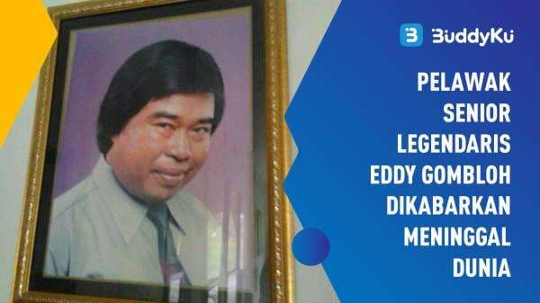 Pelawak Senior Legendaris Eddy Gombloh Dikabarkan Meninggal Dunia