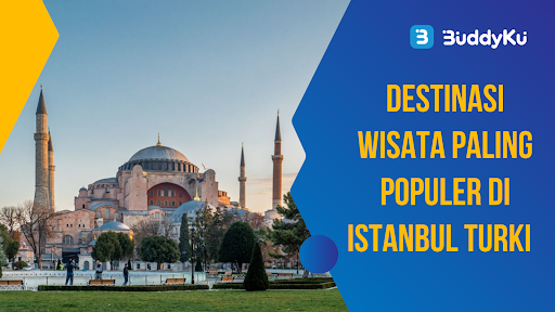 Destinasi Wisata Paling Populer Di Istanbul, Turki