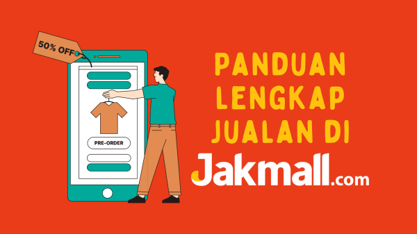 Simak Panduan Lengkap Jualan di Marketplace Jakmall