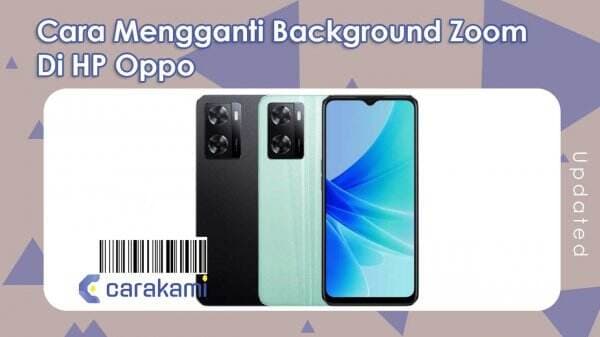 4 Tutorial Cara Mengganti Background Zoom Di HP Oppo Mudah