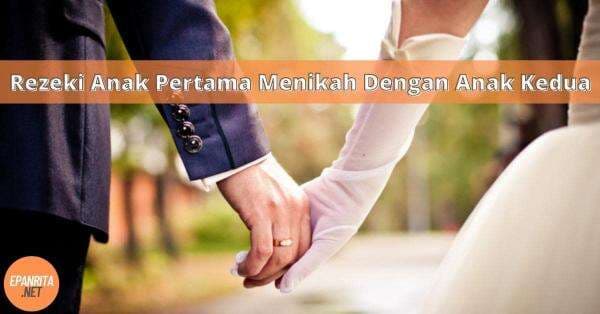 Rezeki Anak Pertama Menikah Dengan Anak Kedua