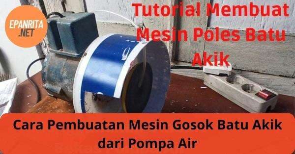 Cara Pembuatan Mesin Gosok Batu Akik dari Pompa Air