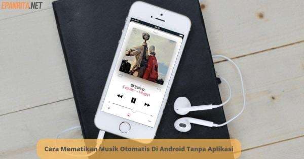 Cara Mematikan Musik Otomatis di Android Tanpa Aplikasi