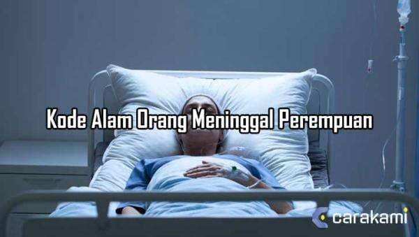 11 Kode Alam Orang Meninggal Perempuan yang Perlu di Ketahui