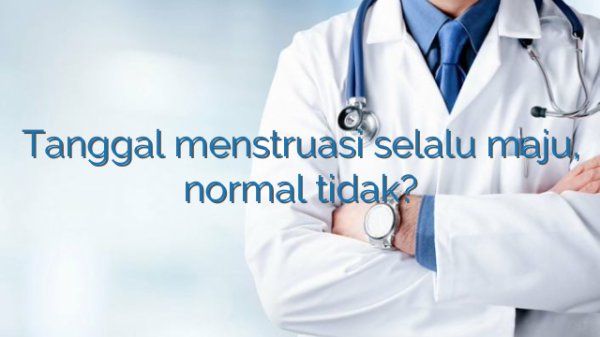 Tanggal menstruasi selalu maju, normal tidak?