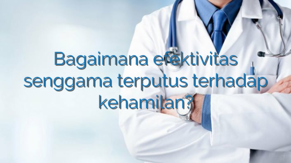 Bagaimana efektivitas senggama terputus terhadap kehamilan?
