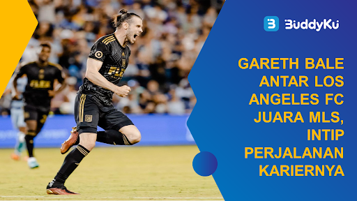 Sukses Antar Los Angeles FC Juara MLS, Intip Perjalanan Karir Gareth Bale!