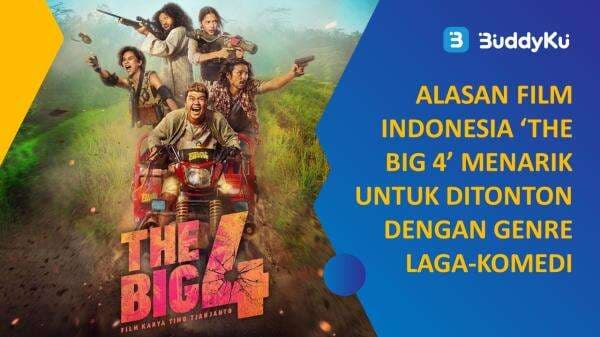 Alasan Film Indonesia ‘The Big 4’ Menarik untuk Ditonton dengan Genre Laga-Komedi