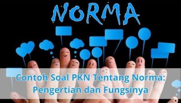 Contoh Soal PKN Tentang Norma: Pengertian dan Fungsinya