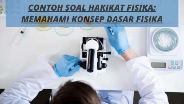 Contoh Soal Hakikat Fisika: Memahami Konsep Dasar Fisika