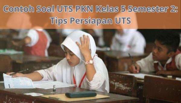 Contoh Soal UTS PKN Kelas 5 Semester 2: Tips Persiapan UTS