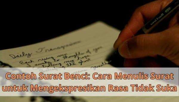 Contoh Surat Benci: Mengungkapkan Rasa Benci Lewat Surat