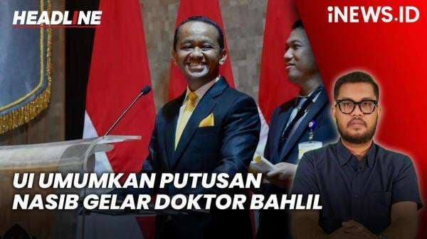 Headline iNEWS.ID: UI Umumkan Putusan terkait Nasib Gelar Doktor Bahlil