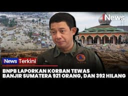 Korban Tewas Banjir dan Longsor Sumatra Capai 921 Jiwa, 392 Orang Masih Hilang