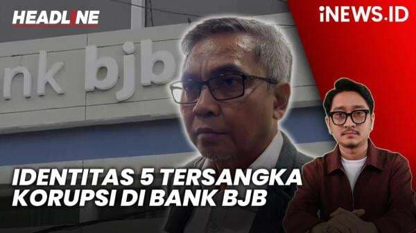 Headline iNEWS.ID: KPK Umumkan Identitas 5 Tersangka Kasus Korupsi di Bank BJB, Salah Satunya Eks Dirut