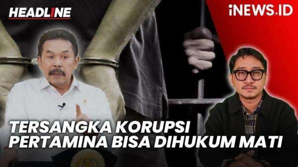 Headline iNEWS.ID: Para Tersangka Korupsi Pertamina Bisa Dijerat Hukuman Mati