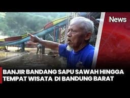 Dahsyat! Banjir Bandang Hancurkan Sawah hingga Tempat Wisata di Bandung Barat
