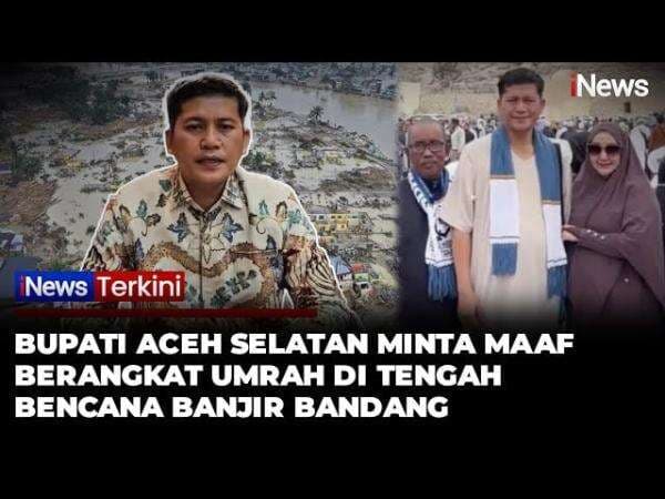 Bupati Aceh Selatan Minta Maaf Usai Pergi Umrah saat Bencana Terjadi, Terancam Sanksi Kemendagri