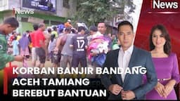 Korban Banjir Bandang di Aceh Berebut Bantuan, Ribuan Keluarga Bertahan di Pengungsian