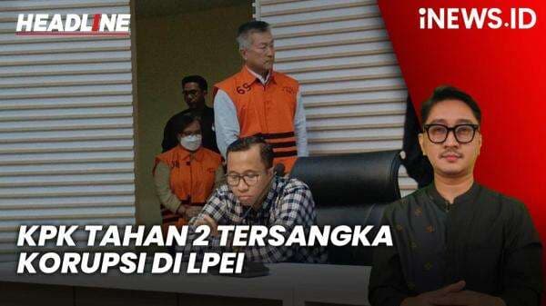 Headline iNEWS.ID: KPK Tahan 2 Tersangka Korupsi di LPEI