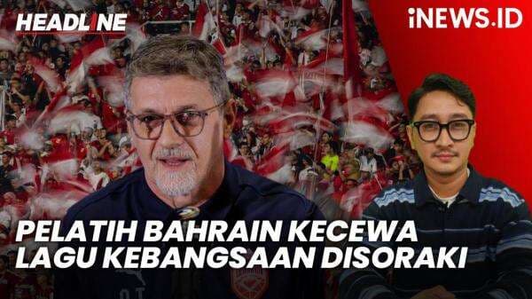 Headline iNEWS.ID: Pelatih Bahrain Kecewa Berat Lagu Kebangsaan Timnya Tak Dihormati Suporter Timnas Indonesia