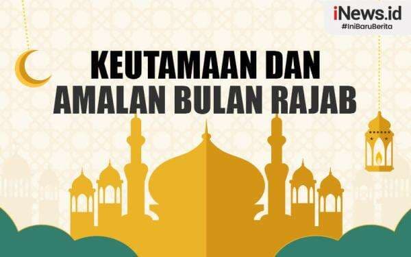 10 Keutamaan Bulan Rajab bagi Umat Islam, Lengkap dengan Hadits