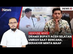 Drama Bupati Aceh Selatan Umrah saat Bencana, Berakhir Minta Maaf