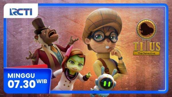 Titus The Detective Eps The Stolen Things - Minggu 20 April 2025 Pukul 07.30 WIB di RCTI