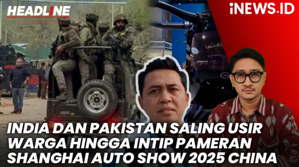 HEADLINE iNews.id: India dan Pakistan Saling Usir warga hingga Pameran Shanghai Auto Show 2025 China