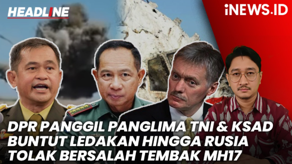 Headline iNews.id: Buntut Tragedi Ledakan Amunisi di Garut hingga Rusia Tolak Dinyatakan Bersalah Tembak Pesawat Malaysia Airlines MH17