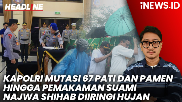 Headline iNews.id: Kapolri Mutasi 67 Pati dan Pamen, Kapolda Sultra dan NTT Diganti hingga Pemakaman Suami Najwa Shihab